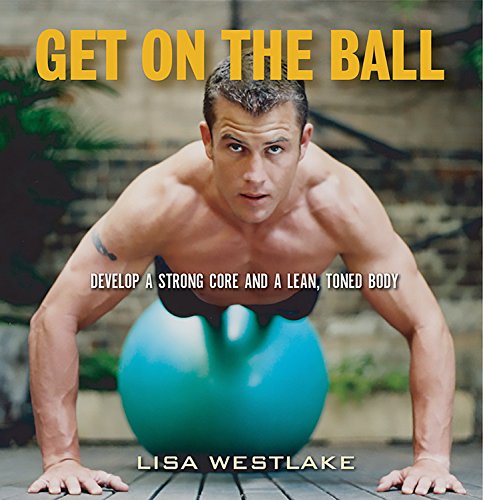 Beispielbild fr Get on the Ball: Develop a Strong, Lean and Toned Body with an Exercise Ball zum Verkauf von Gulf Coast Books