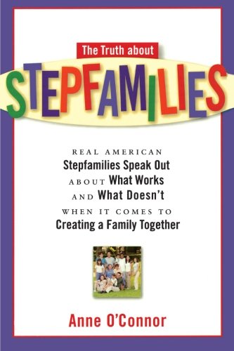 Beispielbild fr The Truth about Stepfamilies : Real American Stepfamilies Speak Out about What Works and What Doesn't When It Comes to Creating a Family Together zum Verkauf von Better World Books