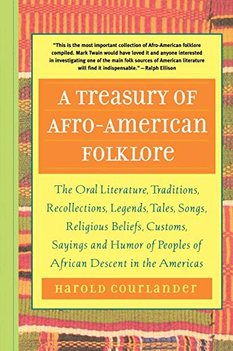 Beispielbild fr A Treasury of Afro-American Folklore: The Oral Literature, Traditions, Recollections, Legends, Tales, Songs, Religious Beliefs, Customs, Sayings and Humor of Peoples of African American Descent in the Americas zum Verkauf von Books From California