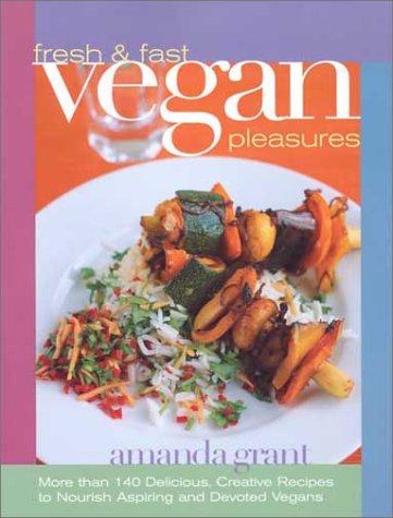 Stock image for Fresh and Fast Vegan Pleasures: More than 140 Delicious, Creative Recipes to Nourish Aspiring and Devoted Vegans for sale by Wonder Book