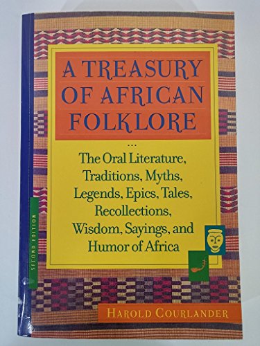 Stock image for A Treasury of African Folklore: The Oral Literature, Traditions, Myths, Legends, Epics, Tales, Recollections, Wisdom, Sayings, and Humor of Africa for sale by ThriftBooks-Atlanta