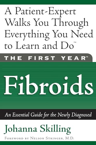 Stock image for The First Year--Fibroids: An Essential Guide for the Newly Diagnosed for sale by SecondSale