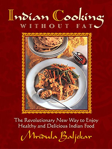 Stock image for Indian Cooking Without Fat: The Revolutionary New Way to Enjoy Healthy and Delicious Indian Food for sale by Irish Booksellers