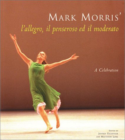 Stock image for Mark Morris' L'Allegro, Il Pensoroso Ed Il Moderato: A Celebration for sale by ThriftBooks-Atlanta