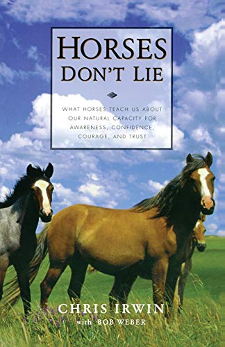 Stock image for Horses Dont Lie: What Horses Teach Us About Our Natural Capacity for Awareness, Confidence, Courage, and Trust for sale by KuleliBooks