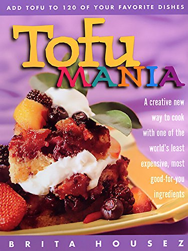 Imagen de archivo de Tofu Mania: Add Tofu to 120 of Your Favorite Dishes a la venta por Wonder Book