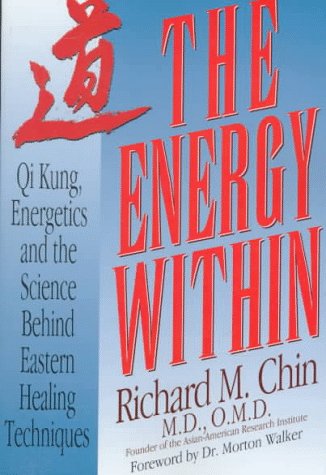 Imagen de archivo de The Energy Within: Qi Kung, Energetics, and the Science Behind Eastern Healing Techniques [2nd Edition] a la venta por Zoom Books Company
