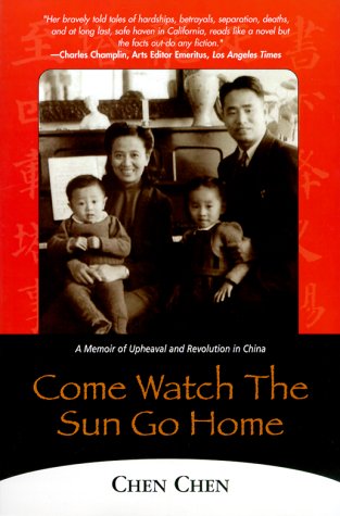 9781569246801: Come Watch the Sun Go Home: A Memoir of Upheaval and Revolution in China