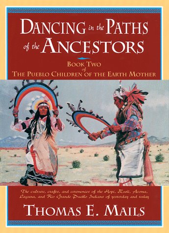 Beispielbild fr Dancing in the Paths of the Ancestors: Book Two of the Pueblo Children of the Earth Mother (Mails, Thomas E.) zum Verkauf von Half Price Books Inc.