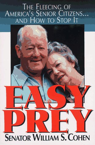 Easy Prey: The Fleecing of America's Senior Citizens (9781569247365) by Cohen, William S.