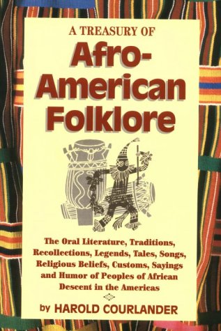 Stock image for A Treasury of African-American Folklore : An the Oral Literature, Traditions, Recollections, Legends, Tales, Songs, Religious Beliefs, Customs, Sayings and Humor of Peoples of African Descent in the Americas for sale by Better World Books