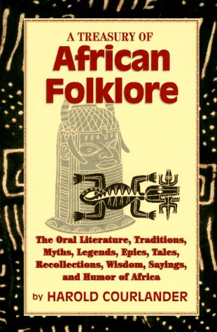 Stock image for A Treasury of African Folklore: The Oral Literature, Traditions, Myths, Legends, Epics, Tales, Recollections, Wisdom, Sayings and Humor of Afr for sale by Wonder Book