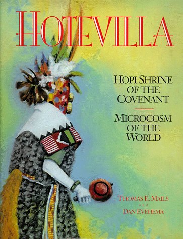 Stock image for Hotevilla: Hopi Shrine of the Covenant/Microcosm of the World (Mails, Thomas E.) for sale by Book Trader Cafe, LLC