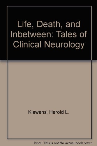 Life, Death and In Between: Tales of Clinical Neurology (9781569248713) by Klawans, Harold L.