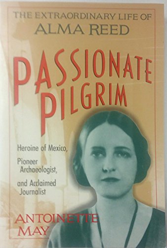 Imagen de archivo de Passionate Pilgrim-The Extraordinary Life Of Alma Reed a la venta por Foxtrot Books