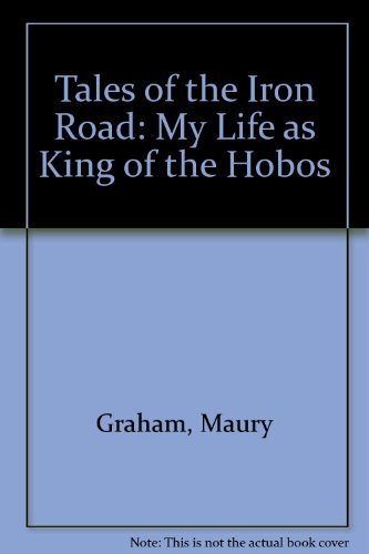 Tales of the Iron Road: My Life as King of the Hobos (9781569249161) by Graham, Steam Train Maury; Hemming, Robert J.