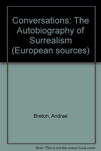 9781569249703: Conversations: The Autobiography of Surrealism (European Sources)