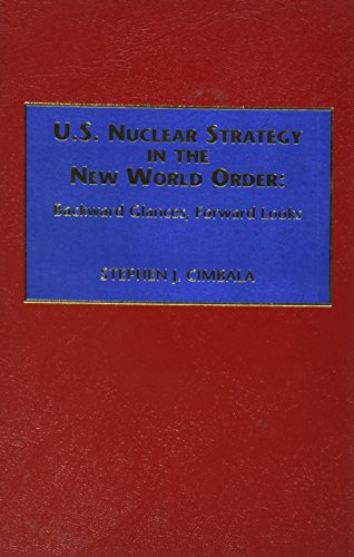Beispielbild fr U.S. Nuclear Strategy in the New World Order: Backward Glances, Forward Looks zum Verkauf von Robinson Street Books, IOBA