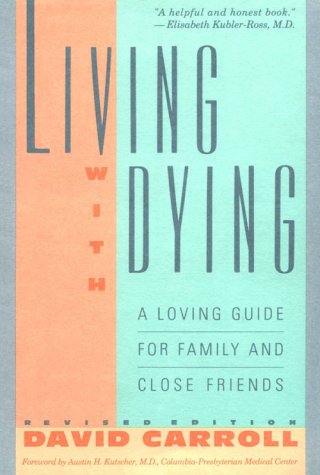 Living with Dying: A Loving Guide for Family and Close Friends Revised Edition (9781569249987) by Carroll, David L.