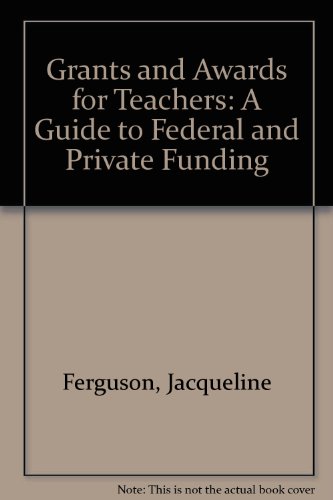Grants and Awards for Teachers: A Guide to Federal and Private Funding (9781569251164) by Ferguson, J.