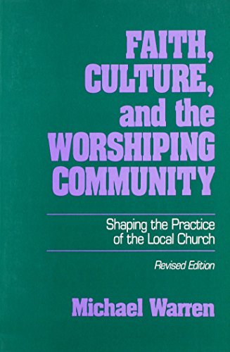 Imagen de archivo de Faith, Culture and the Worshiping Community : Shaping the Practice of the Local Church a la venta por Better World Books Ltd