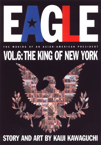 Stock image for Eagle: The Making of an Asian-American President, Vol. 6: The King of New York for sale by HPB-Diamond
