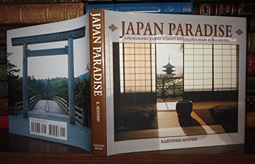 Stock image for Japan Paradise: A Photographic Journey to Japan's Most Exquisite Resort Hotels and Inns for sale by ThriftBooks-Atlanta