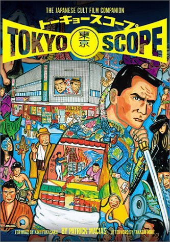 TokyoScope: The Japanese Cult Film Companion (9781569316818) by Macias, Patrick; Ujihashi, Happy; Fukasaku, Kinji; Miike, Takashi