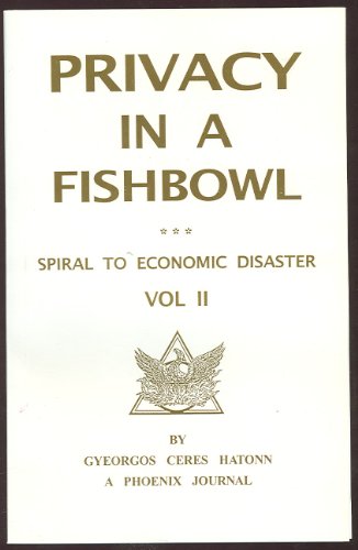 Beispielbild fr Privacy in a Fishbowl - Spiral to Economic Disaster, Vol. II zum Verkauf von Veronica's Books