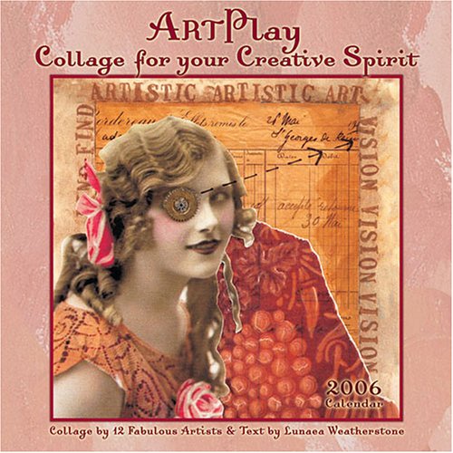 Artplay 2006 Calendar: Collage for Your Creative Spirit (9781569376157) by Lunaea Weatherstone