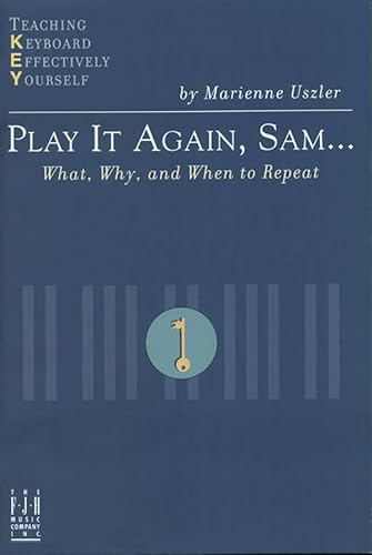 Stock image for Play It Again, Sam: What, Why, And When To Repeat (Teaching keyboard effectively yourself) for sale by SecondSale