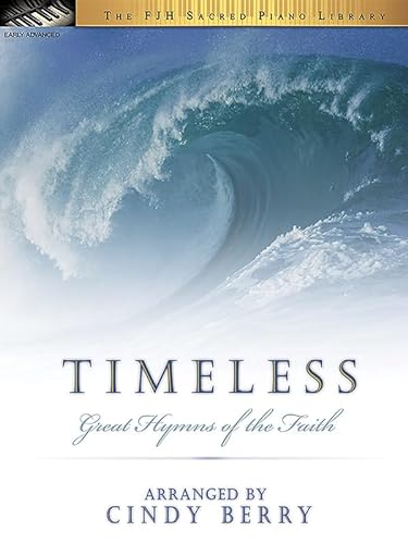 Timeless: Great Hymns of the Faith (The FJH Sacred Piano Library) (9781569393123) by [???]