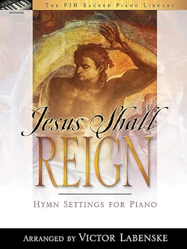 Imagen de archivo de Jesus Shall Reign (The FJH Sacred Piano Library) a la venta por Books Unplugged