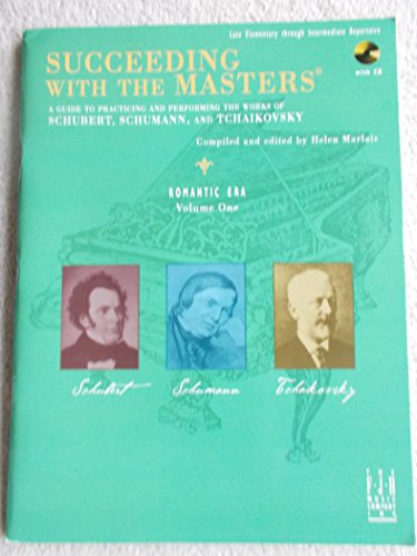 Beispielbild fr Succeeding with the Masters: A Guide to Practicing and Performing the Works of Schubert, Schumann, and Tchaikovsky, Romantic Era, Volume One- Late . through Intermediate Repertoire (Book & CD) zum Verkauf von BooksRun