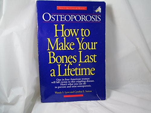 Imagen de archivo de Osteoporosis : How to Make Your Bones Last a Lifetime a la venta por Better World Books: West