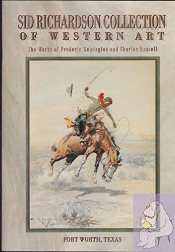 Stock image for Sid Richardson Collection of Western Art: The Works of Frederic Remington and Charles Russell for sale by ThriftBooks-Dallas