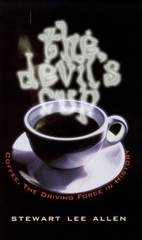 The devil's cup : coffee, the driving force in history - Stewart Lee Allen