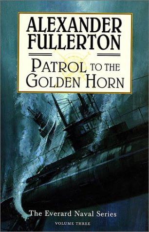 Imagen de archivo de Patrol to the Golden Horn: The Everard Naval Series: Volume 3 a la venta por Books of the Smoky Mountains