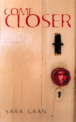 9781569473283: Come Closer: A Novel