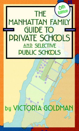 Manhattan Family Guide to Private Schools and Selective Public Schools, 6th Edition (9781569476413) by Goldman, Victoria