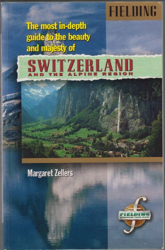 Beispielbild fr Switzerland and the Alpine Region: 1994: The Most in-Depth Guide to the Beauty and Majesty of Switzerland and the Alpine Region (FIELDINGS SWITZERLAND AND THE ALPINE REGION) zum Verkauf von Reuseabook