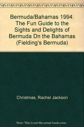 Bermuda/Bahamas 1994: The Fun Guide to the Sights and Delights of Bermuda Dn the Bahamas (FIELDING'S BERMUDA) (9781569520048) by Christmas, Rachel Jackson; Christmas, Walter