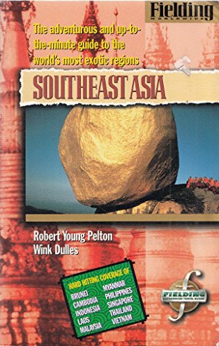 9781569520512: Fielding's Southeast Asia: The Adventurous and Up-To-The-Minute Guide to the World's Most Exotic Regions (Fielding's Travel Guides)