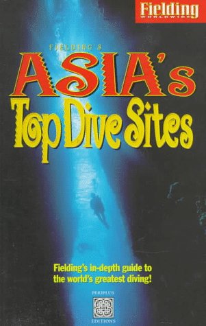 Fielding's Asia's Top Dive Sites: The Best Diving in Indonesia, Malaysia, the Philippines and Thailand (9781569521298) by Nichols, Fiona; Mitchell, Heneage; Williams, John; Muller, Kal