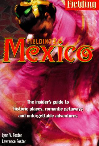 Stock image for Fielding's Mexico: The Insider's Guide to Historic Places, Romantic Getaways and Unforgettable Adventures for sale by Wonder Book