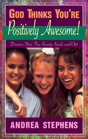 Stock image for God Thinks You're Positively Awesome: Discover Your True Beauty-- Inside and Out for sale by SecondSale