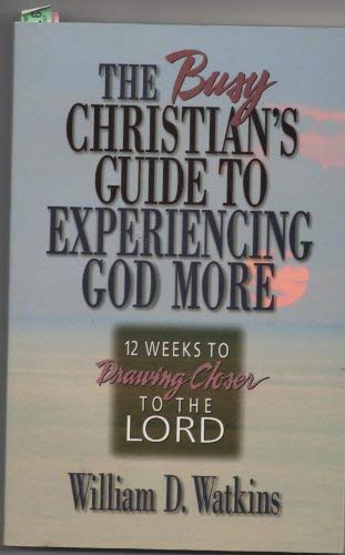 The Busy Christian's Guide to Experiencing God More