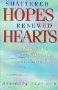 Stock image for Shattered Hopes, Renewed Hearts for sale by Books of the Smoky Mountains