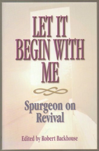 Beispielbild fr Let It Begin With Me: Spurgeon on Revival zum Verkauf von Half Price Books Inc.