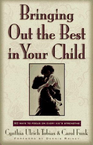 

Bringing Out the Best in Your Child: 80 Ways to Focus on Every Kid's Strengths